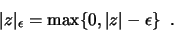 \begin{displaymath}\vert z \vert _{\epsilon} = \max\{0, \vert z\vert - \epsilon \}\;\;.\end{displaymath}