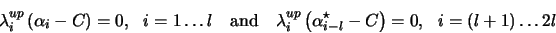 \begin{displaymath}\lambda^{up}_i \left( \alpha_i - C \right) = 0, \ \ i = 1\ldo...
...( \alpha^{\star}_{i-l} - C \right) = 0, \ \ i = (l+1)\ldots 2l
\end{displaymath}