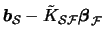 $\boldsymbol{b}_{\mathcal{S}} - \tilde{K}_{\mathcal{S}\mathcal{F}} \boldsymbol{\beta}_{\mathcal{F}}$
