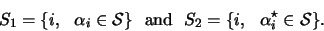 \begin{displaymath}S_1 = \{ i, \ \ \alpha_i \in \mathcal{S}\} \ \ \textrm{and} \ \ S_2 = \{ i, \ \ \alpha^{\star}_i \in \mathcal{S}\}.\end{displaymath}