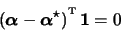 \begin{displaymath}(\boldsymbol{\alpha}-\boldsymbol{\alpha}^{\star})^{\raisebox{2pt}{\tiny T}} \, \boldsymbol{1} = 0
\end{displaymath}