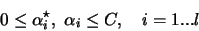 \begin{displaymath}0 \leq \alpha^{\star}_i, \ \alpha_i \leq C, \ \ \ i = 1 ... l
\end{displaymath}