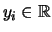 $y_i \in \mathbb{R} $