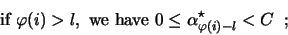 \begin{displaymath}\mbox{if } \varphi(i) > l, \mbox{ we have } 0 \leq \alpha^{\star}_{\varphi(i)-l} < C\;\;;\end{displaymath}