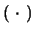 $(\ \cdot \ )$