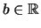 $b \in \mathbb{R} $