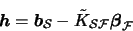 \begin{displaymath}\boldsymbol{h} = \boldsymbol{b}_{\mathcal{S}} - \tilde{K}_{\mathcal{S}\mathcal{F}} \boldsymbol{\beta}_{\mathcal{F}} \end{displaymath}