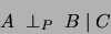 \begin{displaymath}
A \;\perp _{P} \;B\;\vert\;C
\end{displaymath}