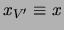$x_{V'}\equiv x$
