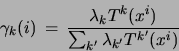 \begin{displaymath}
\gamma_k(i)
= \frac{\lambda_k T^k(x^i)}{\sum_{k'}\lambda_{k'}T^{k'}(x^i)}
\end{displaymath}