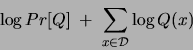\begin{displaymath}
\log Pr[ Q ]\;+\;\sum_{x\in {\cal D}} \log Q(x)
\end{displaymath}
