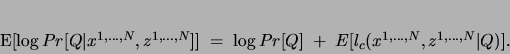 \begin{displaymath}
E[\log Pr[ Q\vert x^{1,\ldots, N },z^{1,\ldots, N }]]\;=\;...
...Pr[Q]\;+\;
E[l_c(x^{1,\ldots, N },z^{1,\ldots, N }\vert Q)].
\end{displaymath}
