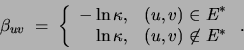 \begin{displaymath}
\beta_{uv}\;=\;\left\{\begin{array}{rl}-\ln \kappa, & {(u,v...
...\ast\\
\ln \kappa, & (u,v)\not\in E^\ast\end{array}\right..
\end{displaymath}