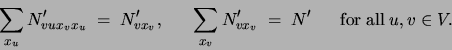 \begin{displaymath}
\sum_{x_u} N'_{vux_vx_u}\;=\;N'_{vx_v}, \;\;\;\;\;\;
\sum_...
...} N'_{vx_v}\;=\;N'\;\;\;\;\;\;{\rm for}\;{\rm all}\;u,v\in V.
\end{displaymath}