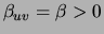 $\beta_{uv}=\beta>0$