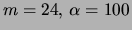 $m=24, \alpha=100$