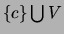 $\{c\}\bigcup V$