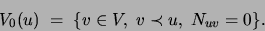 \begin{displaymath}
V_0(u)\;=\;\{v\in V,\;v\prec u,\; N_{uv}=0\} .
\end{displaymath}