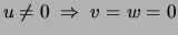 $u\neq0\;\Rightarrow \;v=w=0$