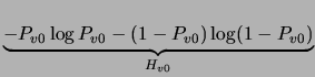 $\displaystyle \underbrace{ -P_{v0}\log P_{v0} - (1-P_{v0})\log (1-P_{v0})}_{H_{v0}}$