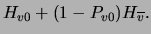 $\displaystyle H_{v0}+(1-P_{v0})H_{\overline{v}}.$
