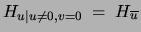 $H_{u\vert u\neq 0,v=0}\;=\;H_{\overline{u}}$