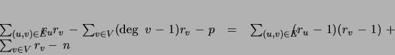 \begin{displaymath}
\sum_{(u,v) \in E}\!\!\!\! r_ur_v - \sum_{v \in V}({\rm ...
...m_{(u,v) \in E}\!\!\!(r_u-1)(r_v-1)+ \sum_{v \in V}r_v - n
\end{displaymath}