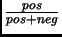 $\frac{pos}{pos+neg}$