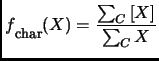 $\displaystyle f\raisebox{-5pt}{\footnotesize char}(X)= \frac{\sum_{C}{[X]}}{\sum_{C}{X}}$