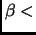 $\beta<$