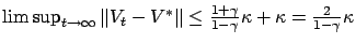$ \limsup_{t\to\infty} \Vert V_t - V^* \Vert \le \frac{1+\gamma}{1-\gamma}
\kappa + \kappa = \frac{2}{1-\gamma} \kappa$