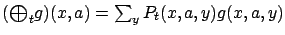 $ ({\textstyle\bigoplus}_t g)
(x,a) = \sum_y P_t(x,a,y) g(x,a,y)$