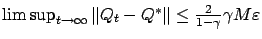 $ \limsup_{t\to\infty} \Vert Q_t
- Q^*\Vert \le \frac{2}{1-\gamma}\gamma M \varepsilon $
