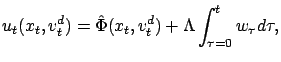 $\displaystyle u_t( x_t,v^d_t) = \hat{\Phi}(x_t, v^d_t) + \Lambda \int_{\tau=0}^{t} w_\tau d\tau,
$