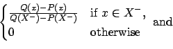 \begin{displaymath}\begin{cases}
\frac{Q(x)-P(x)}{ Q(X^-) - P(X^-)} & \text{if $x\in X^-$}, \\
0 & \text{otherwise}
\end{cases}\text{ and}\end{displaymath}