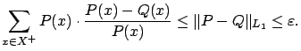 $\displaystyle \sum_{x \in X^+} P(x) \cdot \frac{P(x)-Q(x)}{P(x)}
\le \Vert P - Q \Vert _{L_1} \le \varepsilon .$