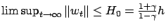 $ \limsup_{t\to\infty} \left\Vert w_t\right\Vert \le H_0 =
\frac{1+\gamma}{1-\gamma} h$