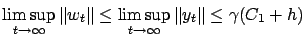 $\displaystyle \limsup_{t\rightarrow\infty} \left\Vert w_t\right\Vert \le \limsup_{t\rightarrow\infty} \left\Vert y_t\right\Vert \le \gamma(C_1 + h)
$