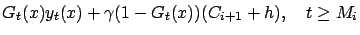 $\displaystyle G_t(x) y_t(x) + \gamma (1-G_t(x))(C_{i+1}+h), \quad
t\ge M_i$