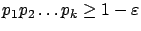 $ p_1p_2\ldots
p_k \ge 1-\varepsilon $