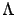 $ \Lambda $